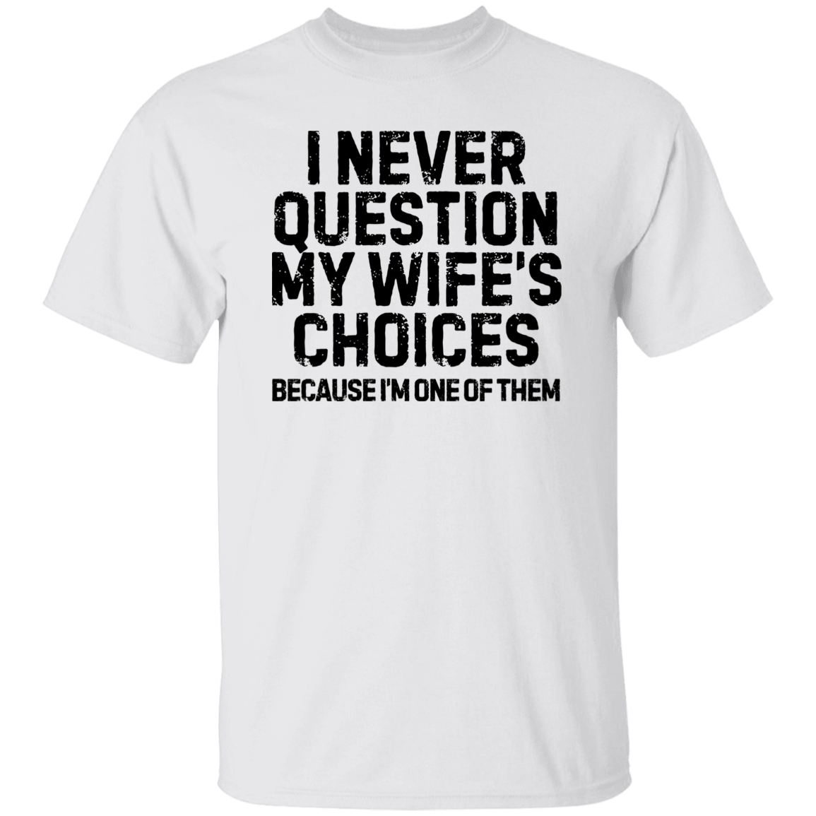 Funny Husband Shirt| I Never Question My Wife