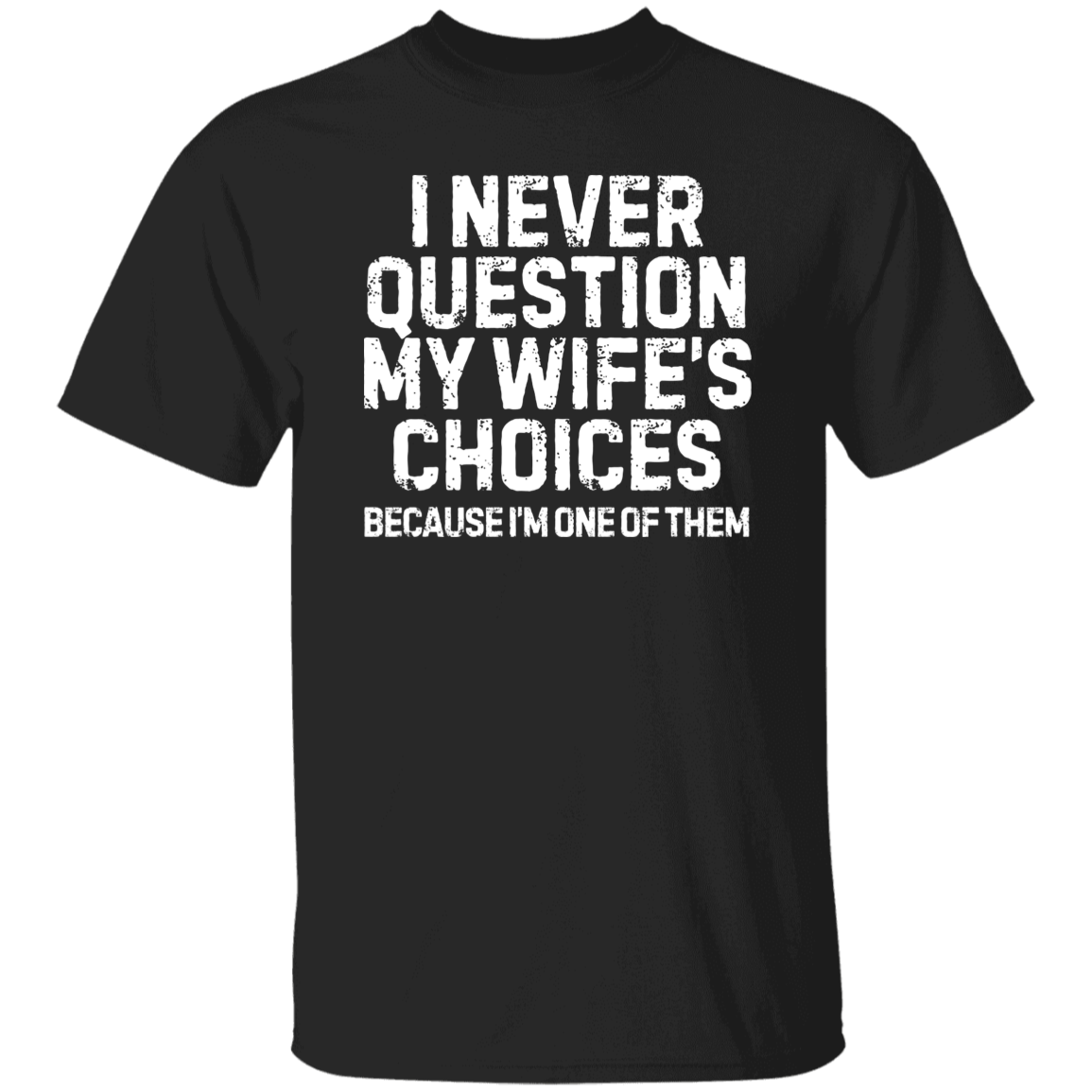 Funny Husband Shirt| I Never Question My Wife