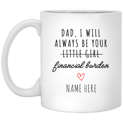 Personalized Mug| I'll Always Be Your Little Girl Financial Burden