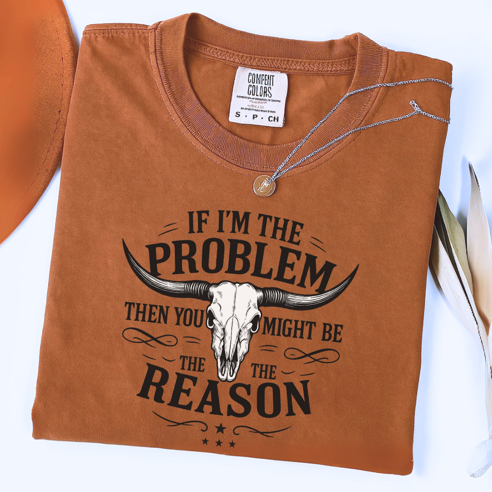 Comfort Color| You  Might Be The Reason