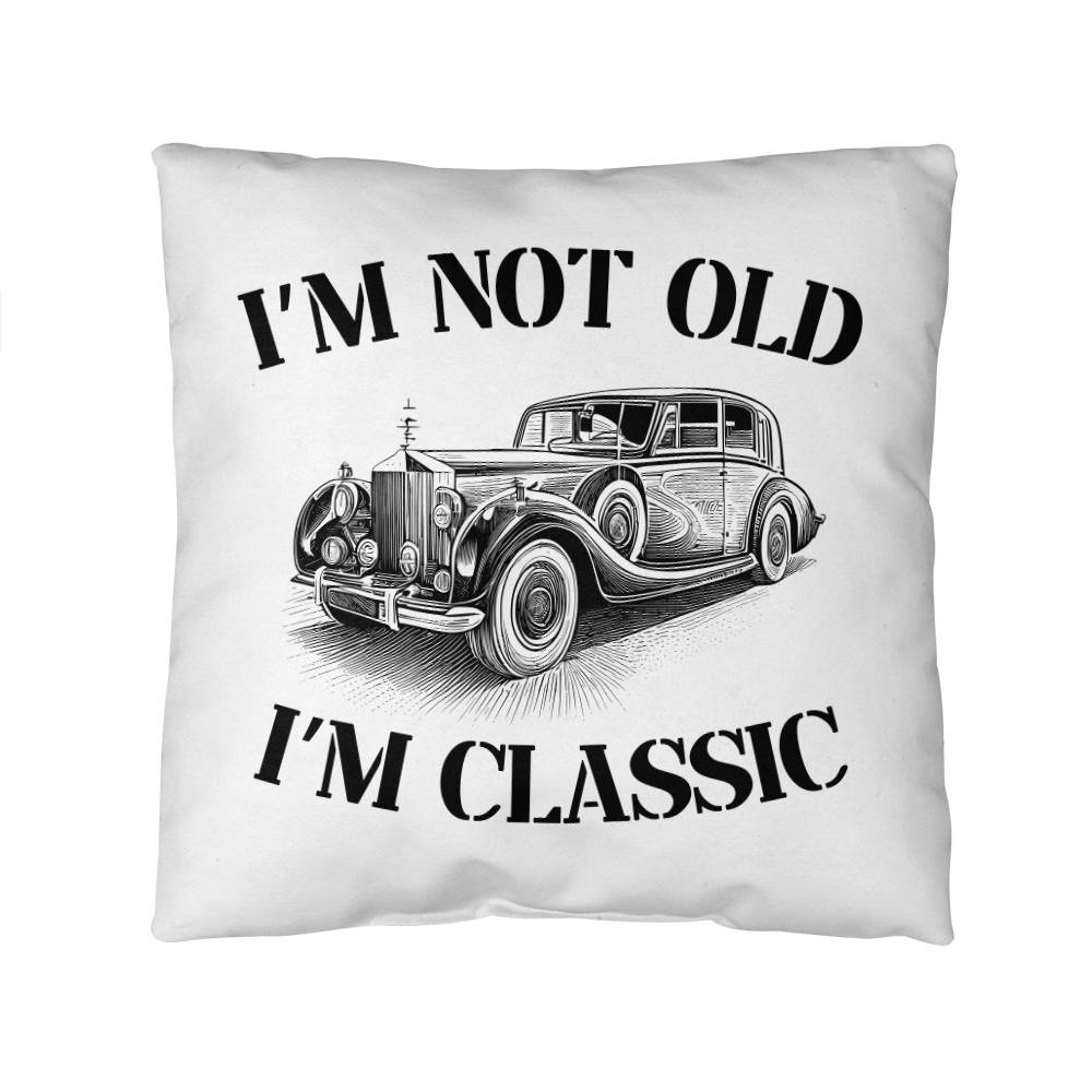 Pillow| I'm Not Old, I'm Classic