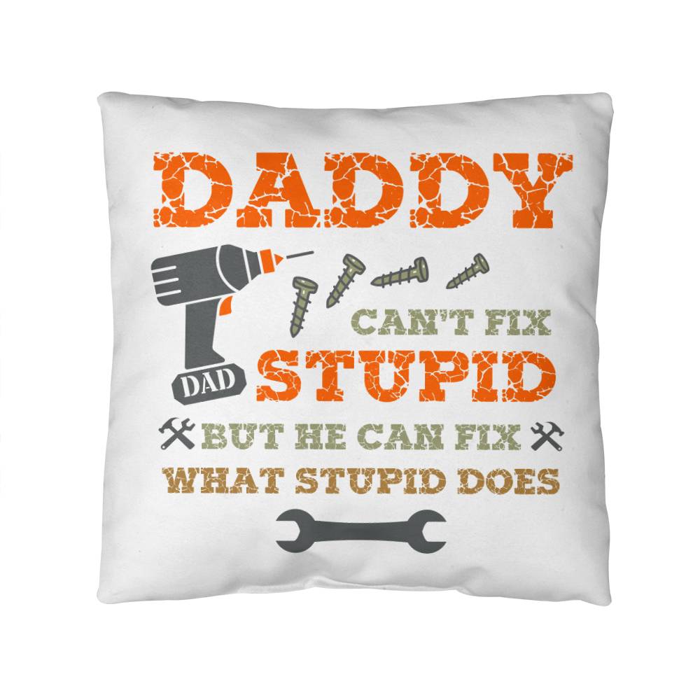 Dad Pillow| Daddy Can't Fix Stupid