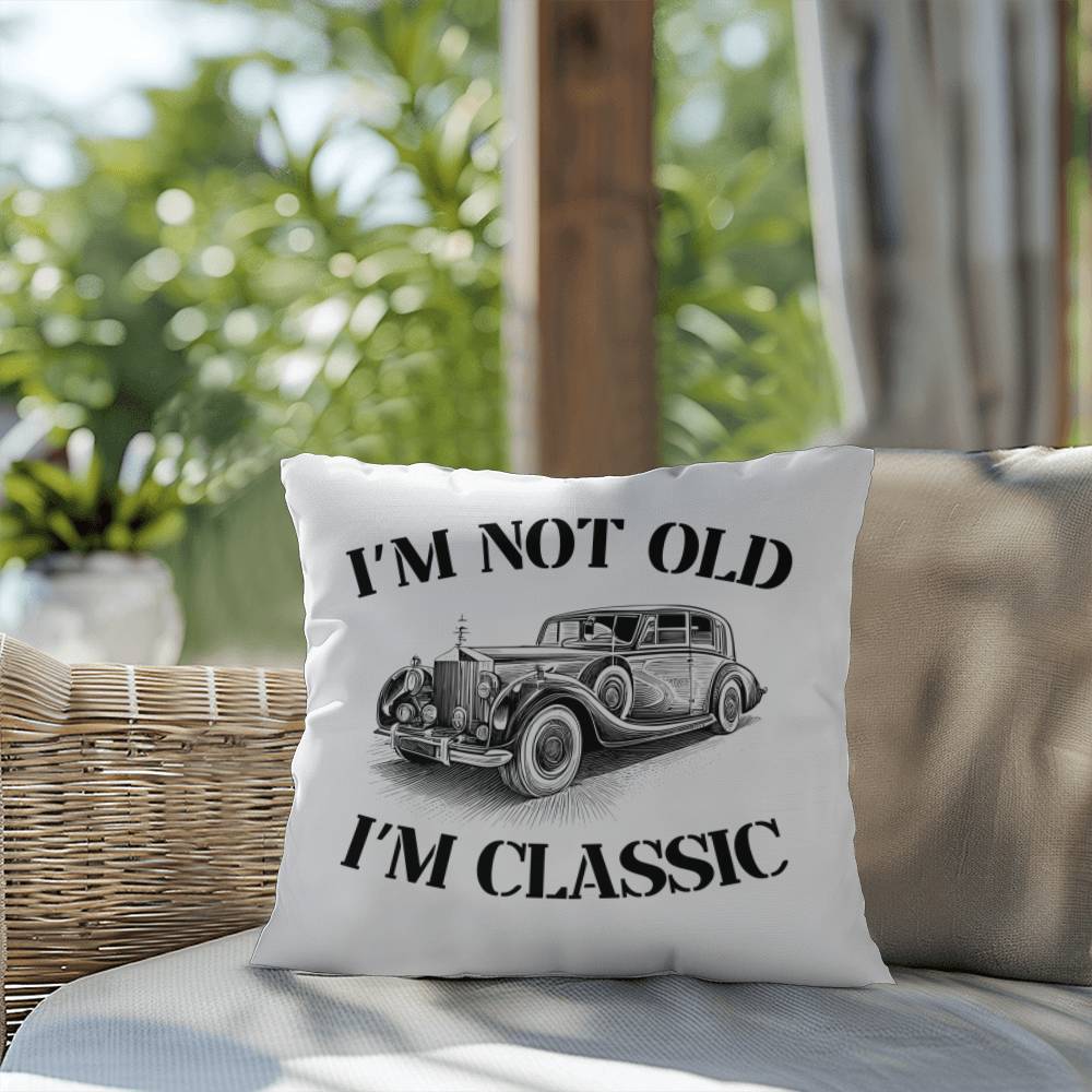 Pillow| I'm Not Old, I'm Classic