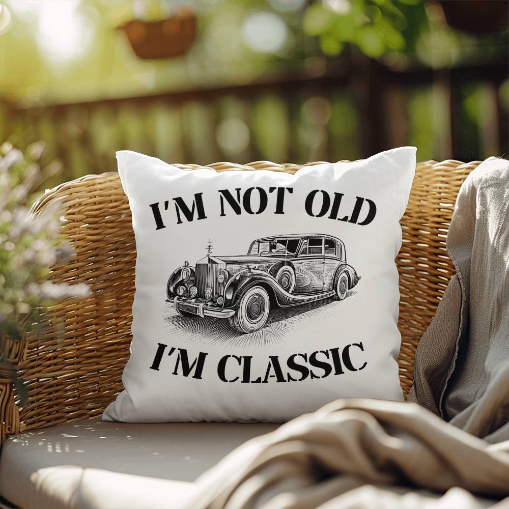 Pillow| I'm Not Old, I'm Classic