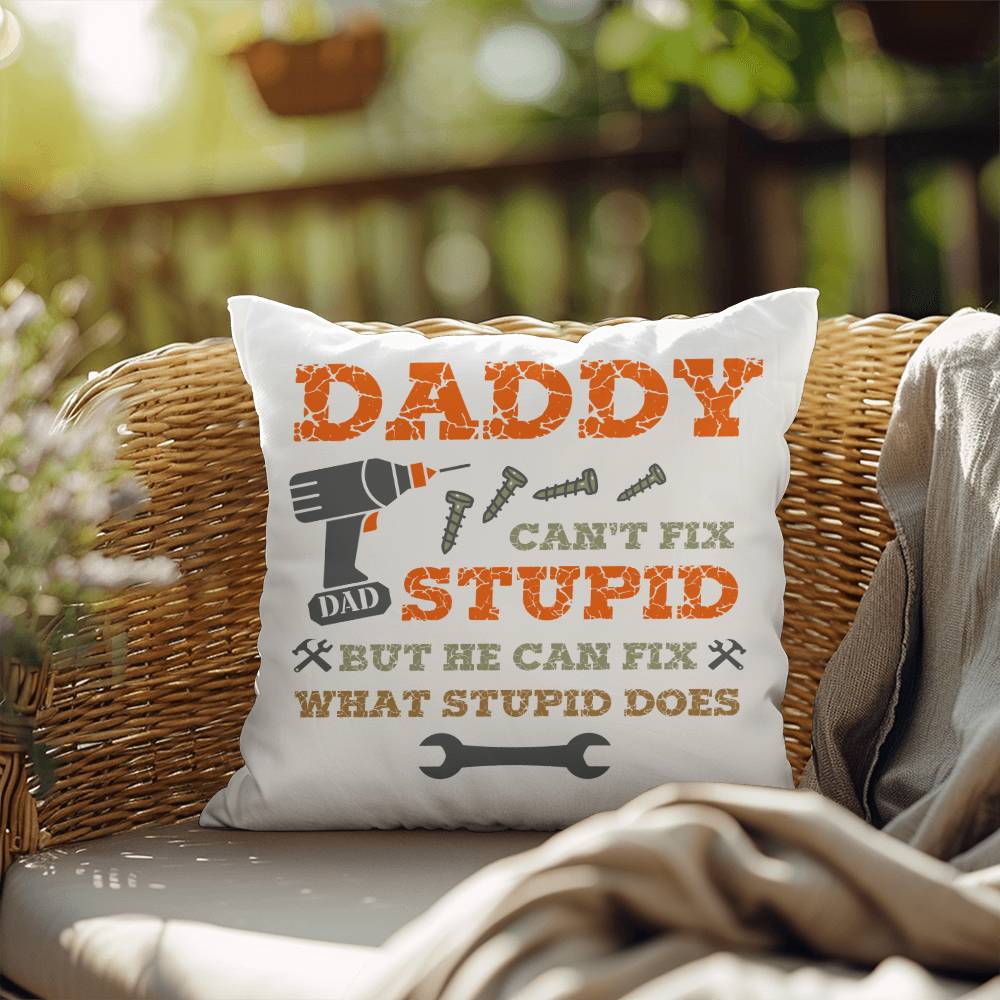 Dad Pillow| Daddy Can't Fix Stupid