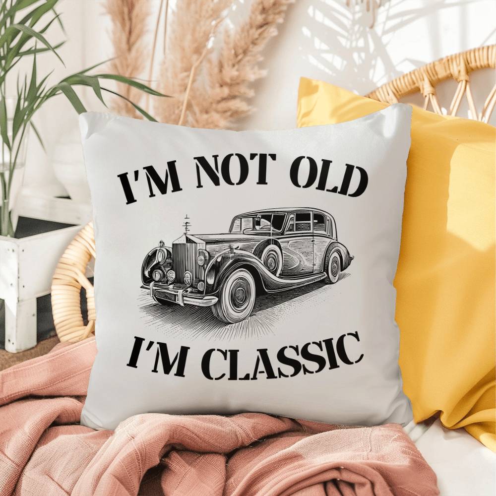 Pillow| I'm Not Old, I'm Classic