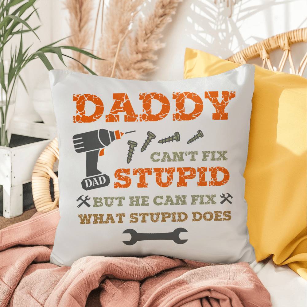 Dad Pillow| Daddy Can't Fix Stupid