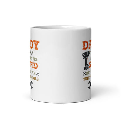 Funny Mug| Daddy Can Fix What Stupid Does